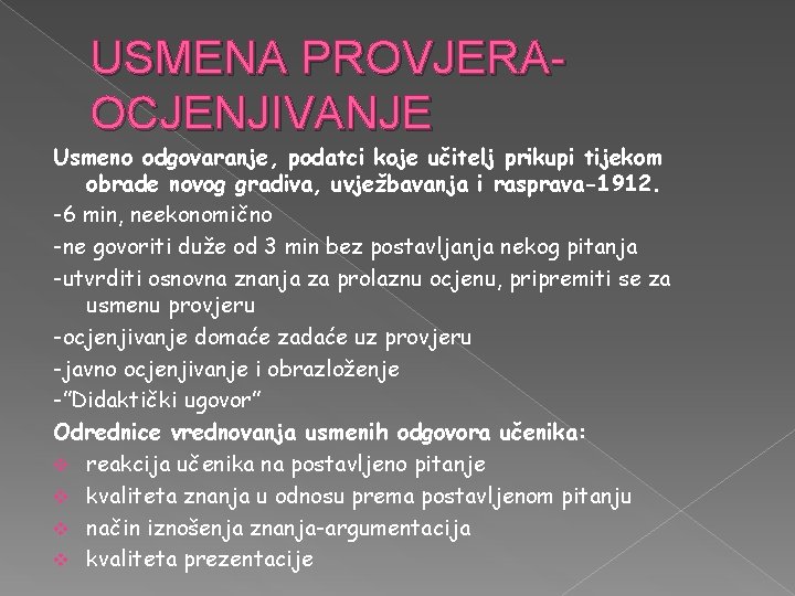 USMENA PROVJERAOCJENJIVANJE Usmeno odgovaranje, podatci koje učitelj prikupi tijekom obrade novog gradiva, uvježbavanja i