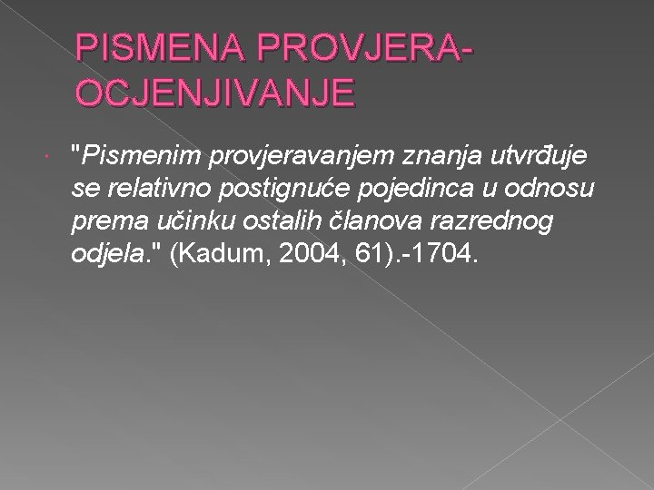 PISMENA PROVJERAOCJENJIVANJE "Pismenim provjeravanjem znanja utvrđuje se relativno postignuće pojedinca u odnosu prema učinku