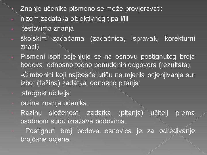 Znanje učenika pismeno se može provjeravati: - nizom zadataka objektivnog tipa i/ili - testovima