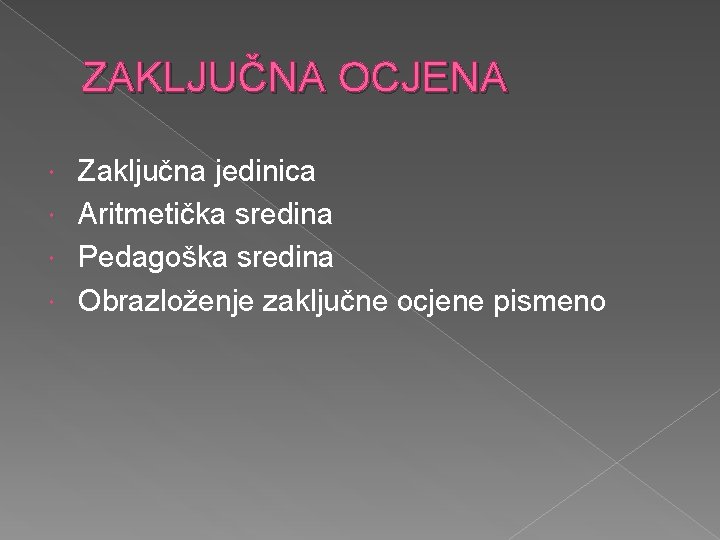 ZAKLJUČNA OCJENA Zaključna jedinica Aritmetička sredina Pedagoška sredina Obrazloženje zaključne ocjene pismeno 