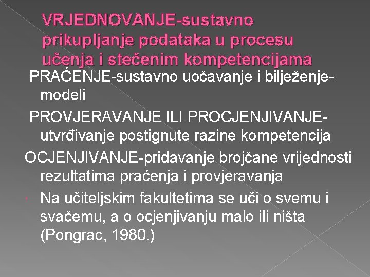 VRJEDNOVANJE-sustavno prikupljanje podataka u procesu učenja i stečenim kompetencijama PRAĆENJE-sustavno uočavanje i bilježenjemodeli PROVJERAVANJE