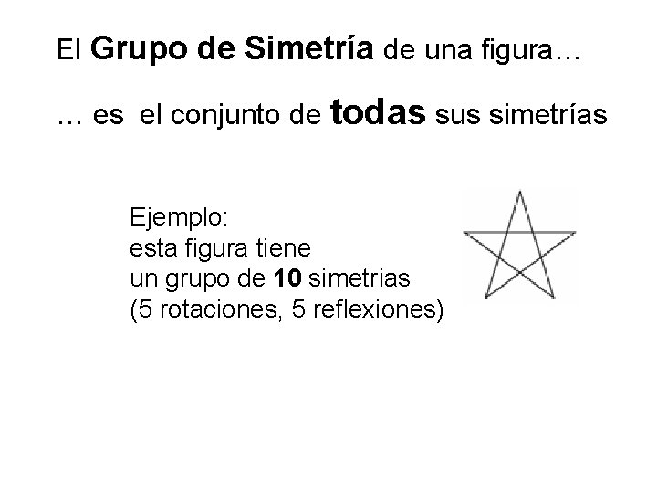 El Grupo de Simetría de una figura… … es el conjunto de todas sus