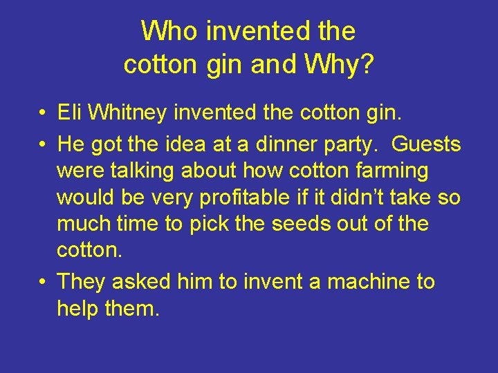 Who invented the cotton gin and Why? • Eli Whitney invented the cotton gin.