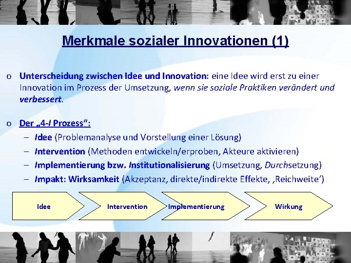 Merkmale sozialer Innovationen (1) o Unterscheidung zwischen Idee und Innovation: eine Idee wird erst