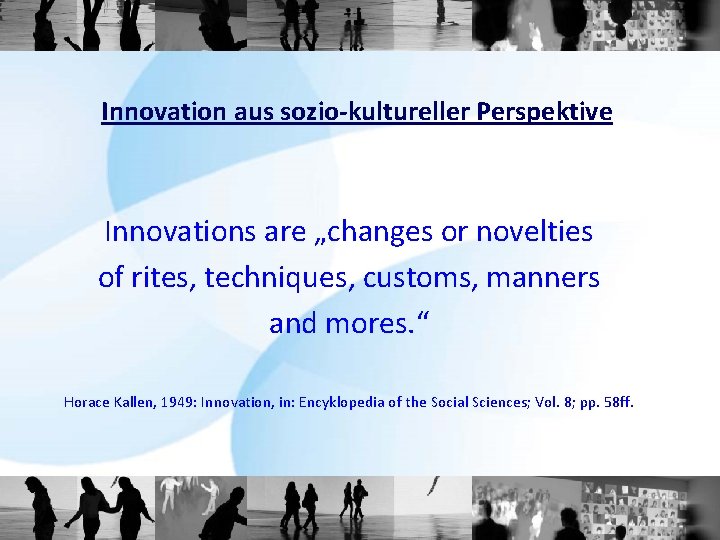 Innovation aus sozio-kultureller Perspektive Innovations are „changes or novelties of rites, techniques, customs, manners