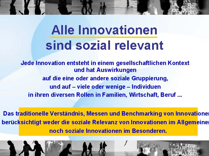 Alle Innovationen sind sozial relevant Jede Innovation entsteht in einem gesellschaftlichen Kontext und hat
