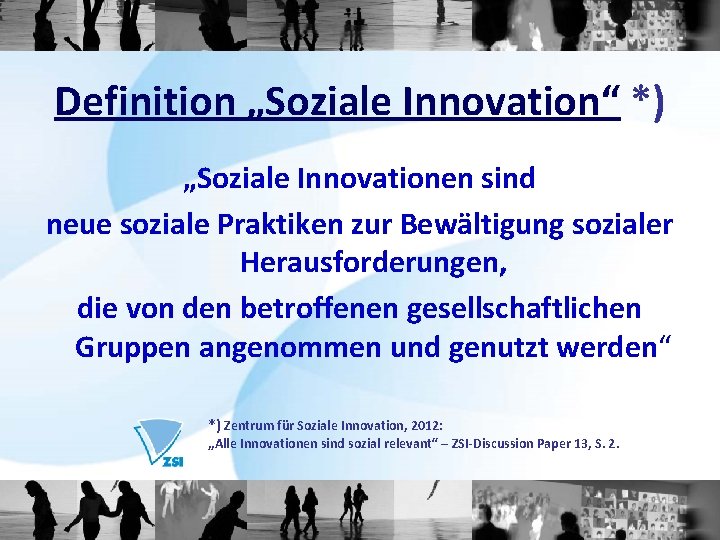 Definition „Soziale Innovation“ *) „Soziale Innovationen sind neue soziale Praktiken zur Bewältigung sozialer Herausforderungen,
