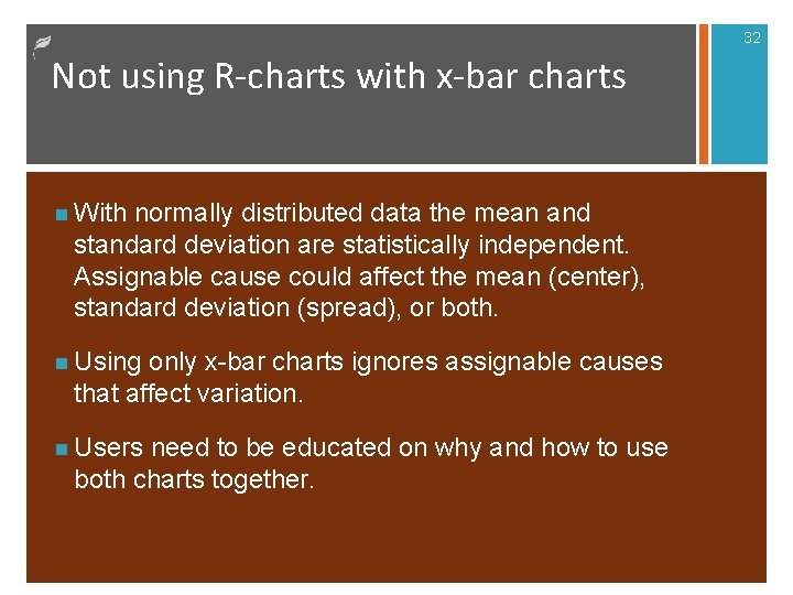 32 Not using R-charts with x-bar charts n With normally distributed data the mean 32 Not using R-charts with x-bar charts n With normally distributed data the mean