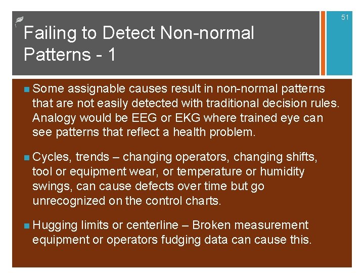 51 Failing to Detect Non-normal Patterns - 1 n Some assignable causes result in 51 Failing to Detect Non-normal Patterns - 1 n Some assignable causes result in