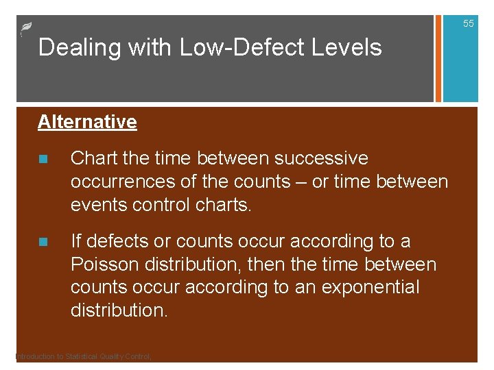 55 Dealing with Low-Defect Levels Alternative n Chart the time between successive occurrences of 55 Dealing with Low-Defect Levels Alternative n Chart the time between successive occurrences of