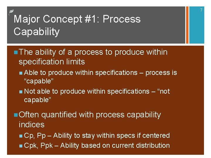7 Major Concept #1: Process Capability n The ability of a process to produce 7 Major Concept #1: Process Capability n The ability of a process to produce