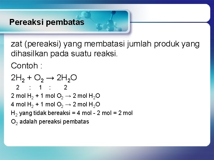 Pereaksi pembatas zat (pereaksi) yang membatasi jumlah produk yang dihasilkan pada suatu reaksi. Contoh