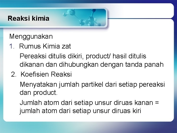 Reaksi kimia Menggunakan 1. Rumus Kimia zat Pereaksi ditulis dikiri, product/ hasil ditulis dikanan