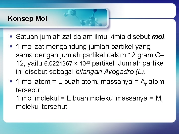 Konsep Mol § Satuan jumlah zat dalam ilmu kimia disebut mol. § 1 mol
