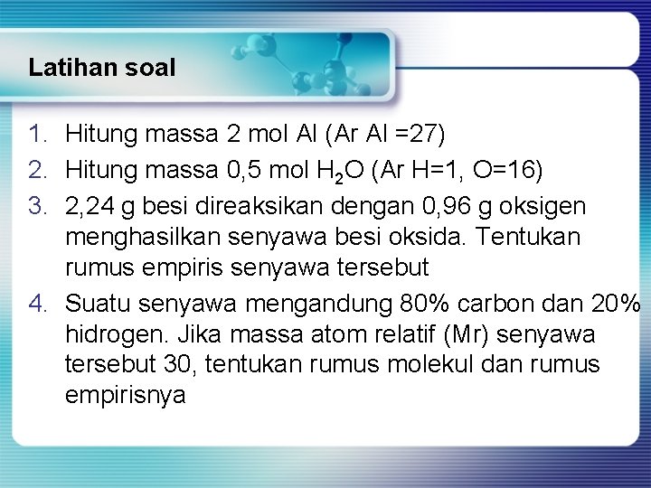 Latihan soal 1. Hitung massa 2 mol Al (Ar Al =27) 2. Hitung massa