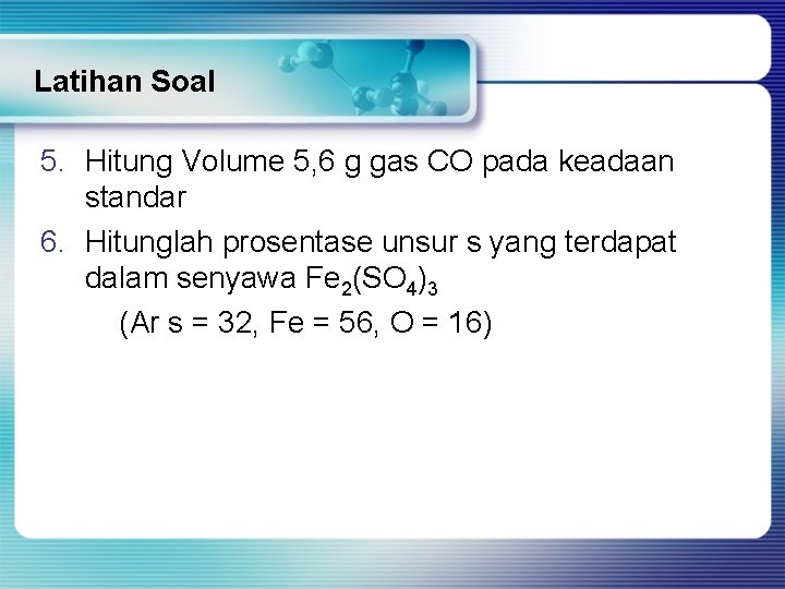 Latihan Soal 5. Hitung Volume 5, 6 g gas CO pada keadaan standar 6.