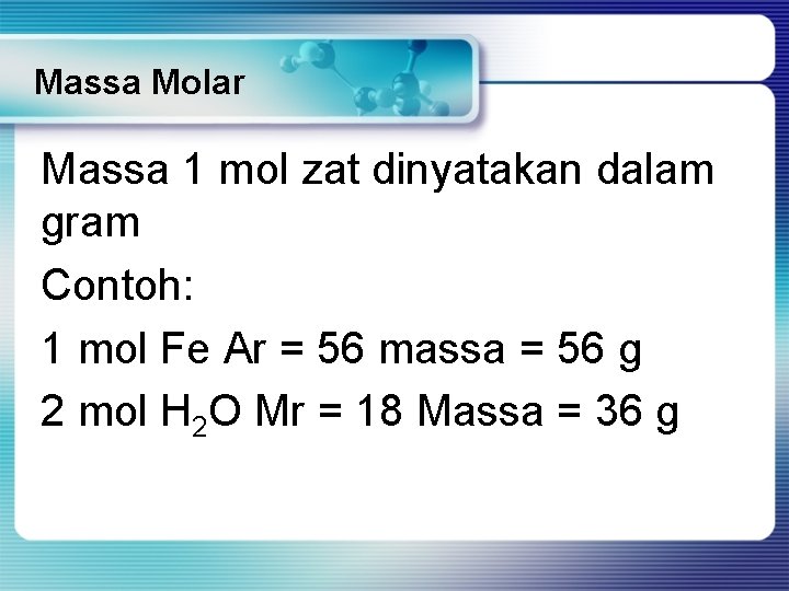 Massa Molar Massa 1 mol zat dinyatakan dalam gram Contoh: 1 mol Fe Ar