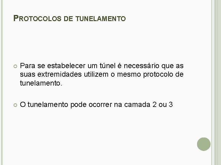 PROTOCOLOS DE TUNELAMENTO Para se estabelecer um túnel é necessário que as suas extremidades