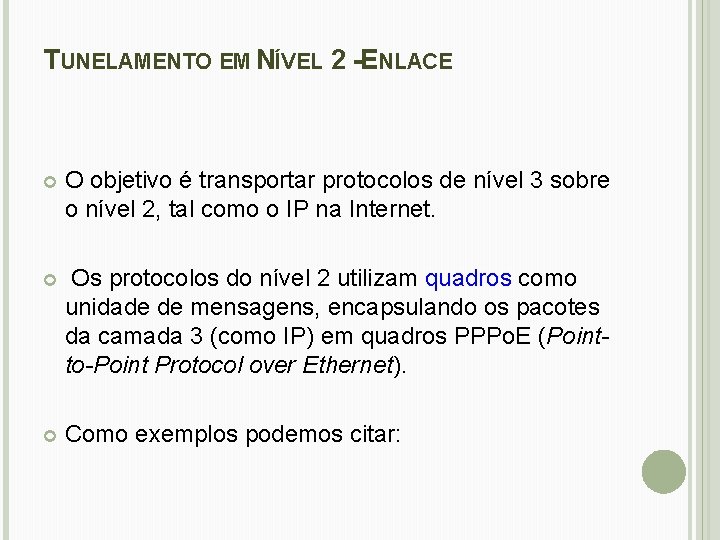 TUNELAMENTO EM NÍVEL 2 -ENLACE O objetivo é transportar protocolos de nível 3 sobre