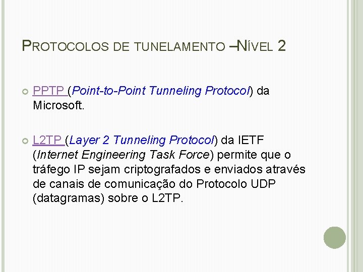 PROTOCOLOS DE TUNELAMENTO –NÍVEL 2 PPTP (Point-to-Point Tunneling Protocol) da Microsoft. L 2 TP