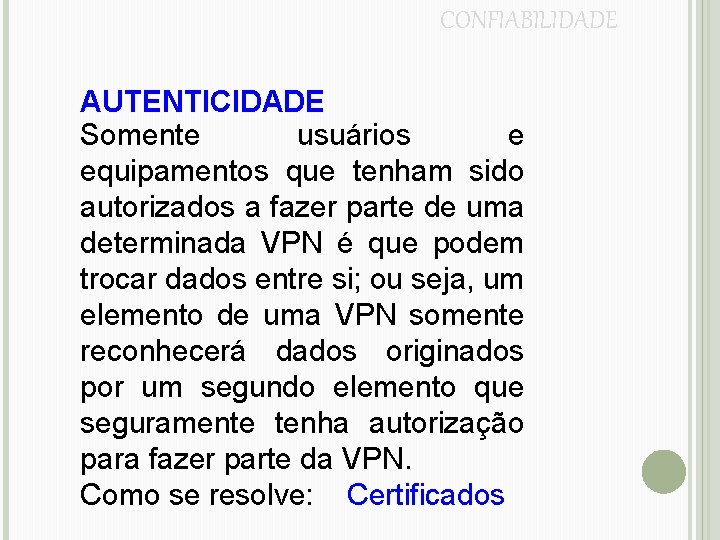 CONFIABILIDADE AUTENTICIDADE Somente usuários e equipamentos que tenham sido autorizados a fazer parte de