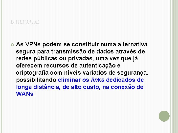 UTILIDADE As VPNs podem se constituir numa alternativa segura para transmissão de dados através