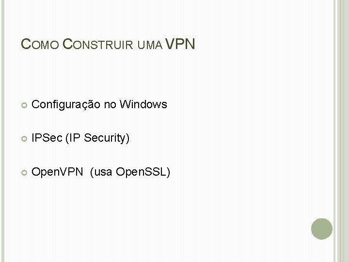 COMO CONSTRUIR UMA VPN Configuração no Windows IPSec (IP Security) Open. VPN (usa Open.