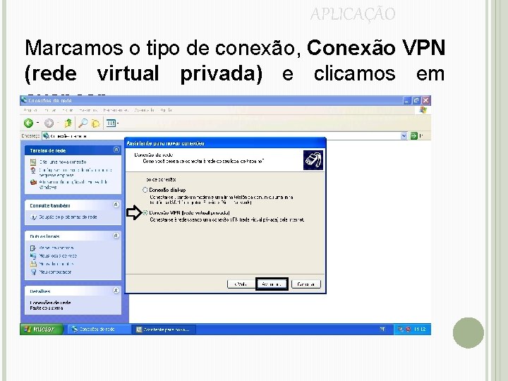 APLICAÇÃO Marcamos o tipo de conexão, Conexão VPN (rede virtual privada) e clicamos em