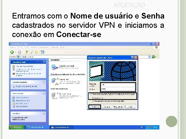 APLICAÇÃO Entramos com o Nome de usuário e Senha cadastrados no servidor VPN e