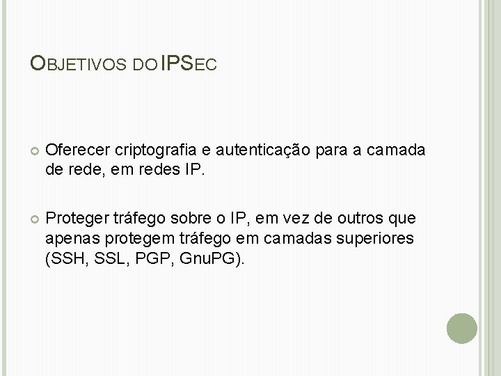 OBJETIVOS DO IPSEC Oferecer criptografia e autenticação para a camada de rede, em redes