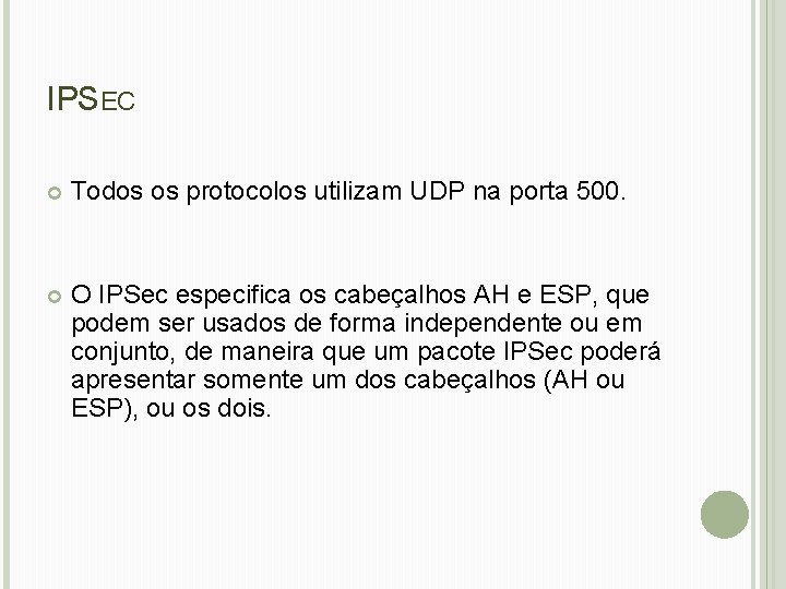 IPSEC Todos os protocolos utilizam UDP na porta 500. O IPSec especifica os cabeçalhos