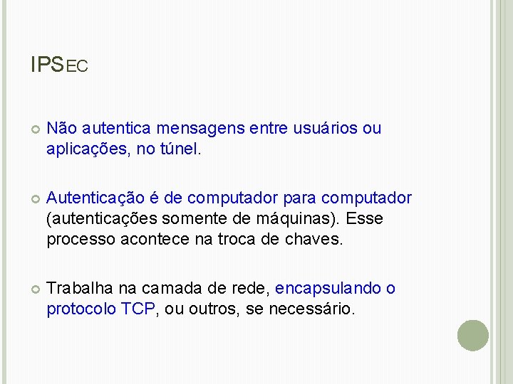 IPSEC Não autentica mensagens entre usuários ou aplicações, no túnel. Autenticação é de computador