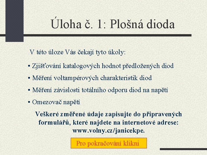 Úloha č. 1: Plošná dioda V této úloze Vás čekají tyto úkoly: • Zjišťování Úloha č. 1: Plošná dioda V této úloze Vás čekají tyto úkoly: • Zjišťování
