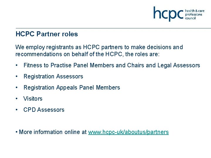 HCPC Partner roles We employ registrants as HCPC partners to make decisions and recommendations