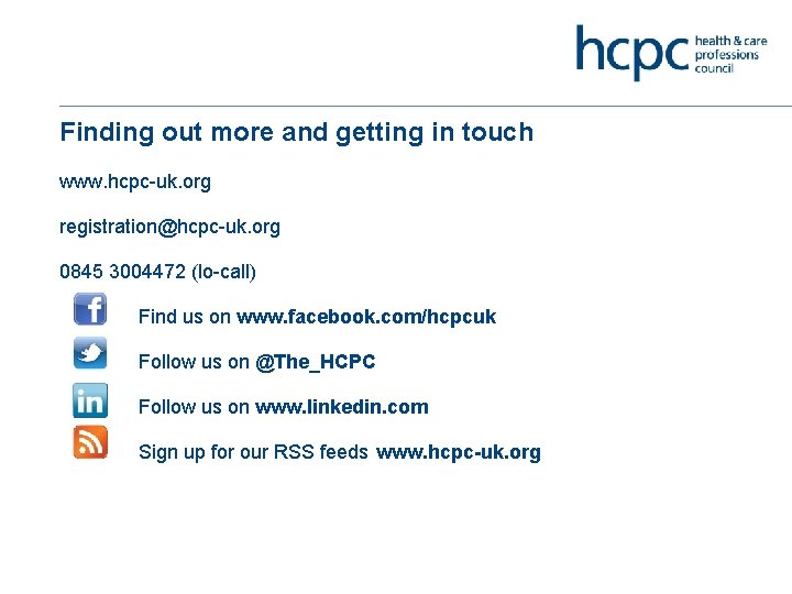 Finding out more and getting in touch www. hcpc-uk. org registration@hcpc-uk. org 0845 3004472