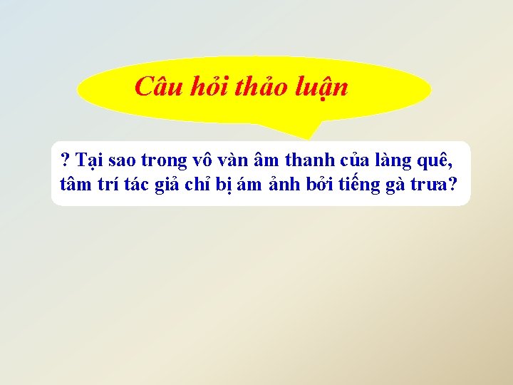 Câu hỏi thảo luận ? Tại sao trong vô vàn âm thanh của làng