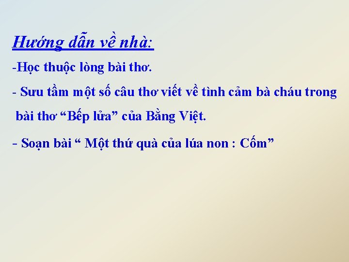 Hướng dẫn về nhà: -Học thuộc lòng bài thơ. - Sưu tầm một số