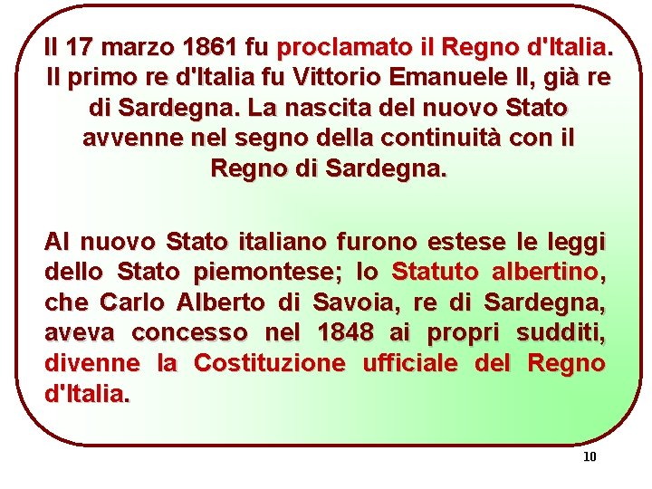 Il 17 marzo 1861 fu proclamato il Regno d'Italia. Il primo re d'Italia fu