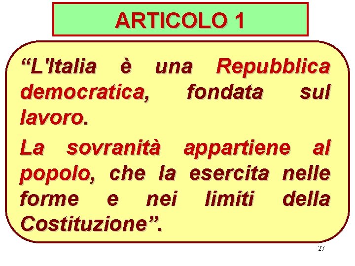 ARTICOLO 1 “L'Italia è una Repubblica democratica, fondata sul lavoro. La sovranità appartiene al
