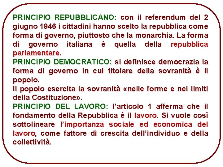 PRINCIPIO REPUBBLICANO: con il referendum del 2 giugno 1946 i cittadini hanno scelto la