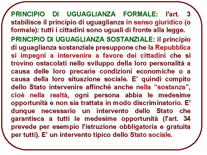 PRINCIPIO DI UGUAGLIANZA FORMALE: l'art. 3 stabilisce il principio di uguaglianza in senso giuridico