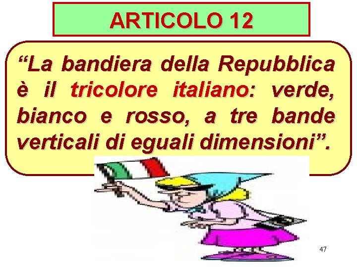 ARTICOLO 12 “La bandiera della Repubblica è il tricolore italiano: verde, bianco e rosso,