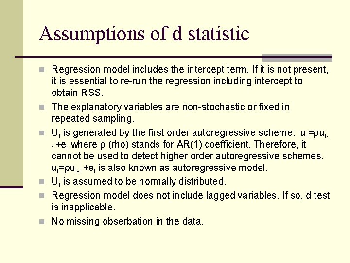 Assumptions of d statistic n Regression model includes the intercept term. If it is