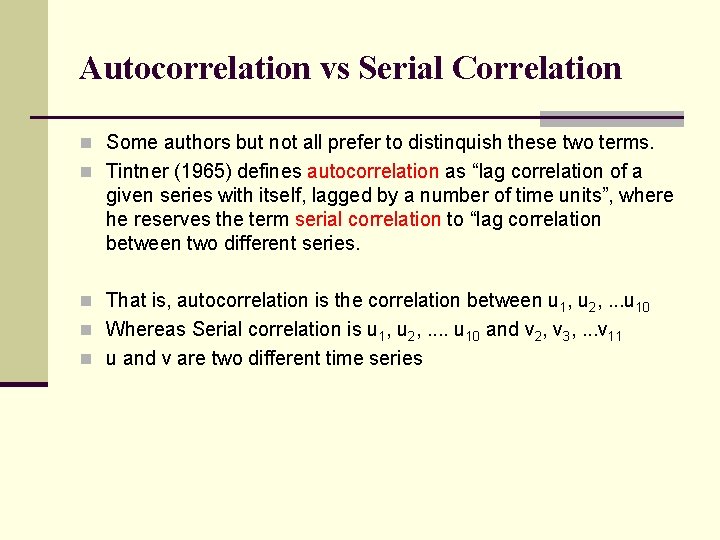 Autocorrelation vs Serial Correlation n Some authors but not all prefer to distinquish these