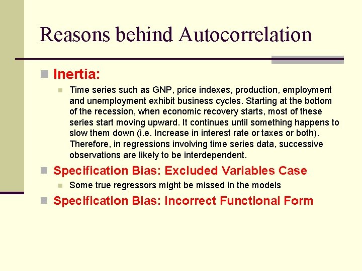 Reasons behind Autocorrelation n Inertia: n Time series such as GNP, price indexes, production,