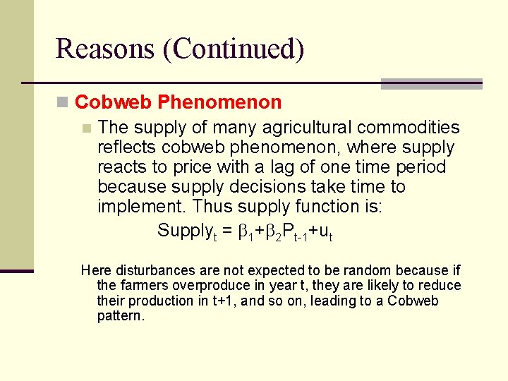 Reasons (Continued) n Cobweb Phenomenon n The supply of many agricultural commodities reflects cobweb