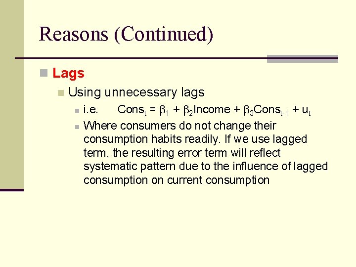 Reasons (Continued) n Lags n Using unnecessary lags n n i. e. Const =