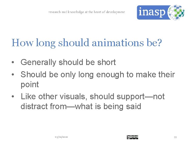 How long should animations be? • Generally should be short • Should be only