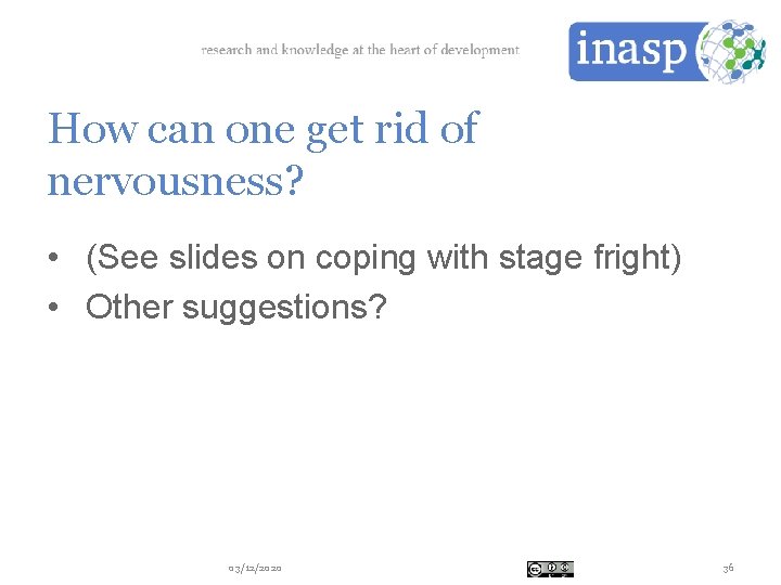 How can one get rid of nervousness? • (See slides on coping with stage