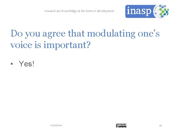Do you agree that modulating one’s voice is important? • Yes! 03/12/2020 39 